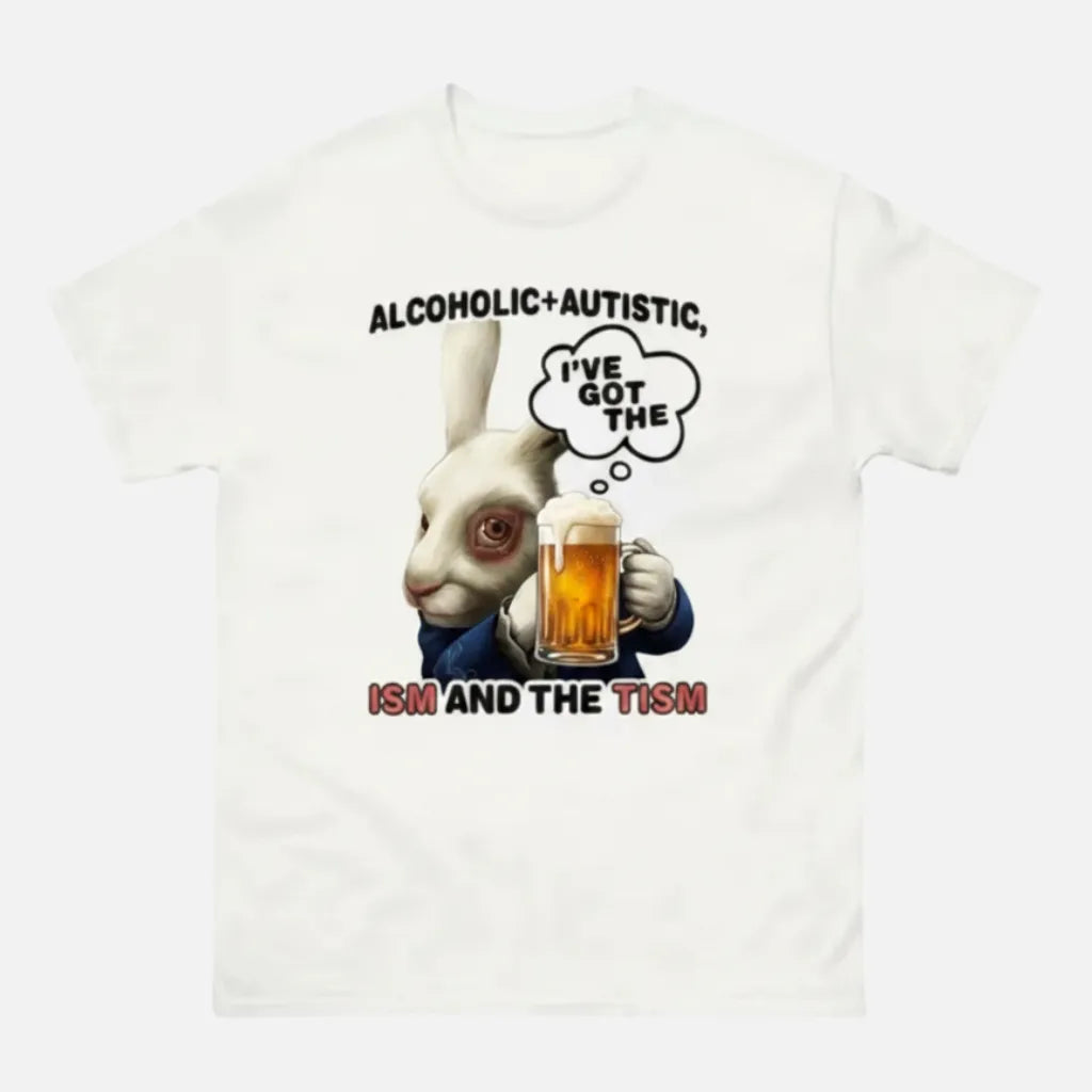 4th & Zuri - Alcoholic + Autistic I've Got The Ism And The Tism T-Shirt – Unisex – White