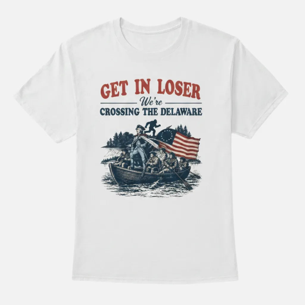 4th & Zuri - Get In Loser We're Crossing The Delaware T-Shirt – Unisex – White