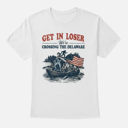 4th & Zuri - Get In Loser We're Crossing The Delaware T-Shirt – Unisex – White