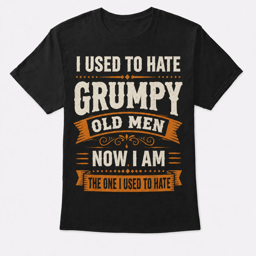 4th & Zuri - I Used To Hate Grumpy Old Men, Now I Am One T-Shirt – Unisex – Black