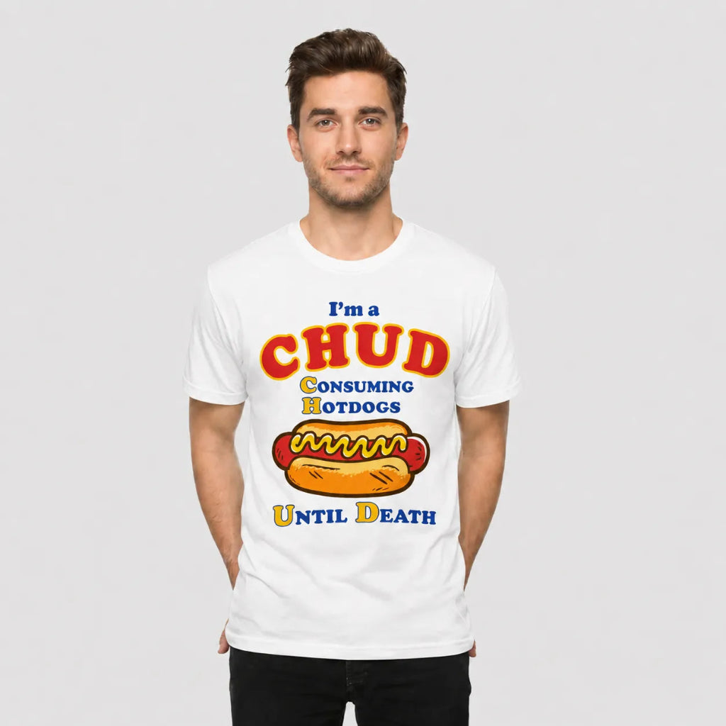 4th & Zuri - I'm A CHUD Consuming Hotdogs Until Death T-Shirt – Unisex – White