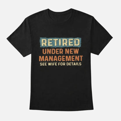 4th & Zuri - Retired Under New Management See Wife For Details T-Shirt – Unisex – Black